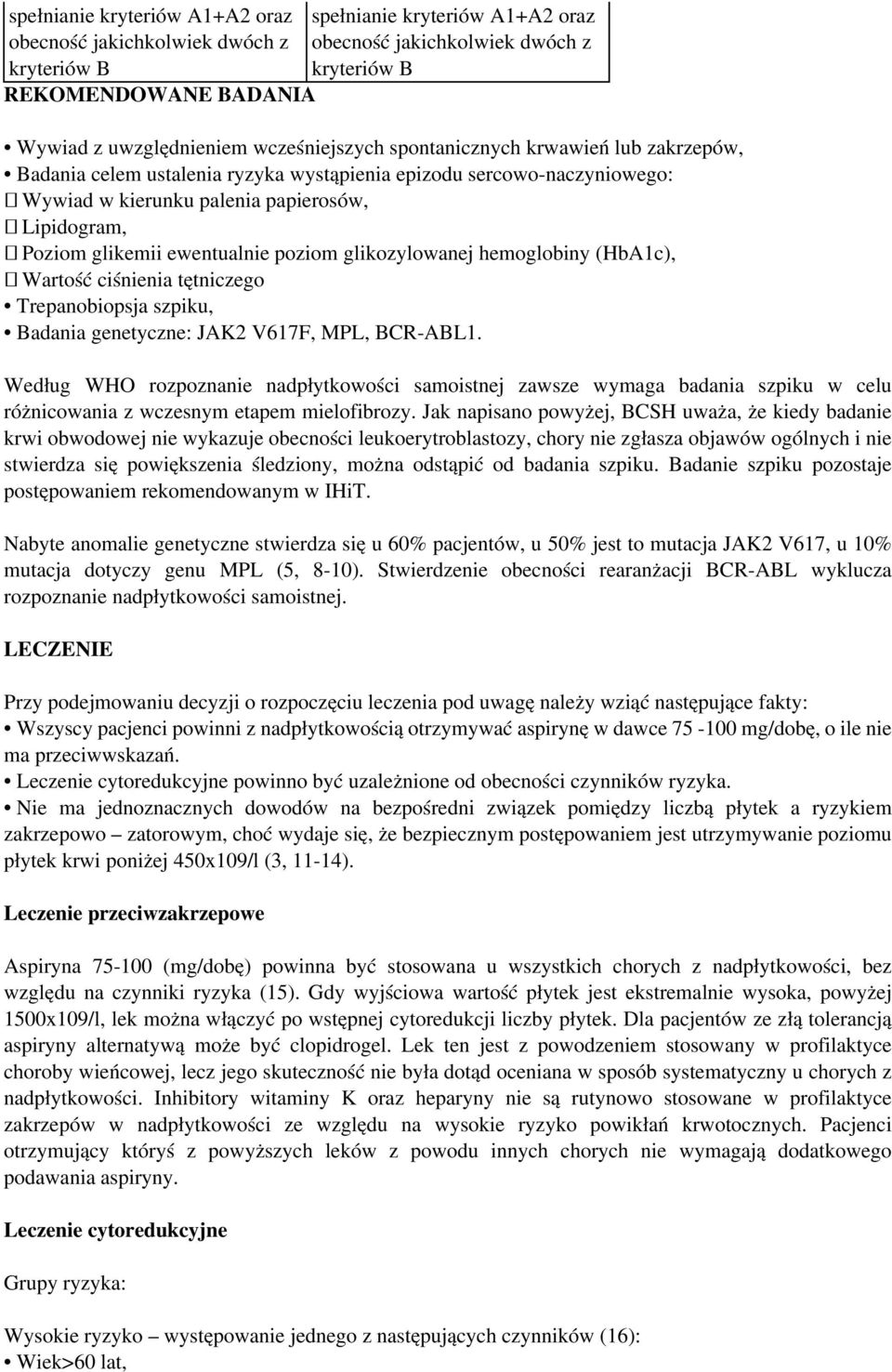 ewentualnie poziom glikozylowanej hemoglobiny (HbA1c), Wartość ciśnienia tętniczego Trepanobiopsja szpiku, Badania genetyczne: JAK2 V617F, MPL, BCR-ABL1.