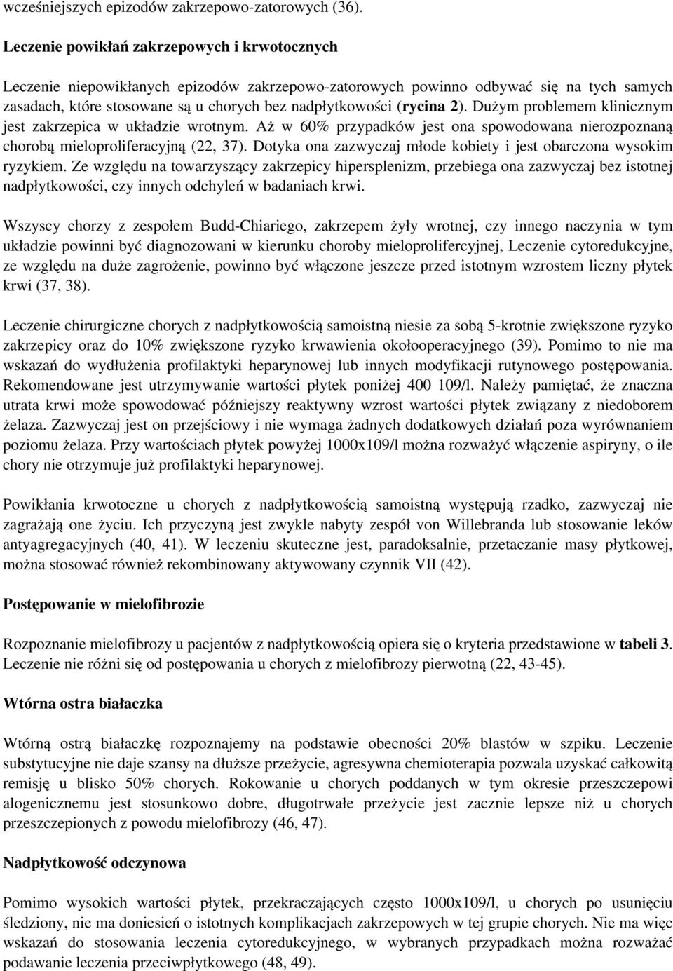 (rycina 2). Dużym problemem klinicznym jest zakrzepica w układzie wrotnym. Aż w 60% przypadków jest ona spowodowana nierozpoznaną chorobą mieloproliferacyjną (22, 37).