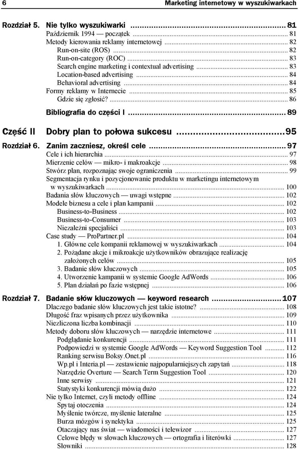 ... 86 Bibliografia do części I... 89 Część II Dobry plan to połowa sukcesu...95 Rozdział 6. Zanim zaczniesz, określ cele... 97 Cele i ich hierarchia... 97 Mierzenie celów mikro- i makroakcje.