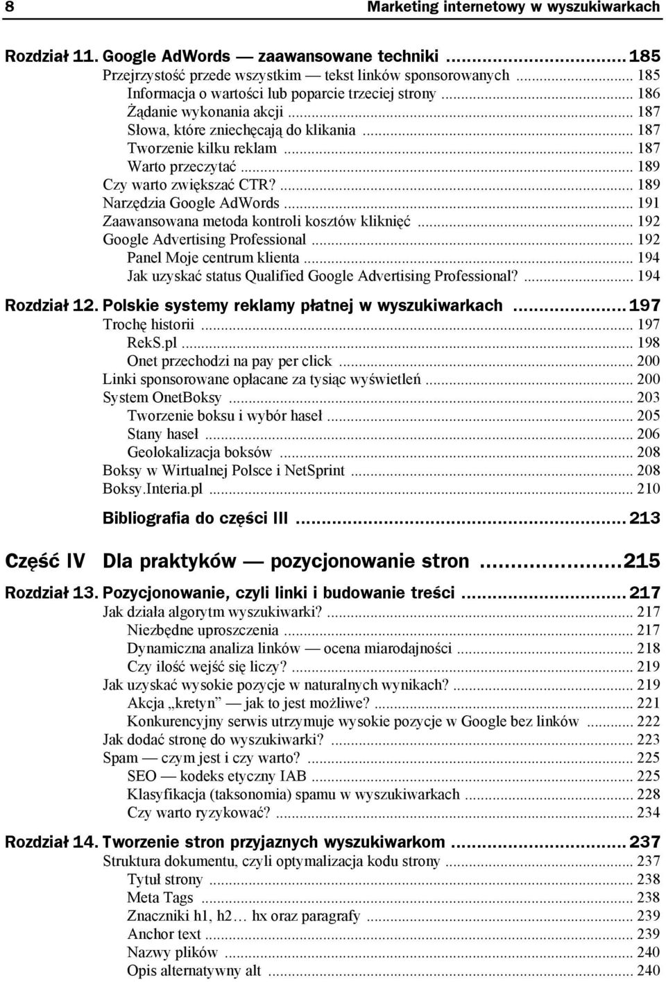 .. 189 Czy warto zwiększać CTR?... 189 Narzędzia Google AdWords... 191 Zaawansowana metoda kontroli kosztów kliknięć... 192 Google Advertising Professional... 192 Panel Moje centrum klienta.