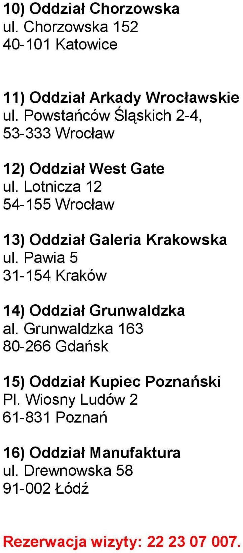 Lotnicza 12 54-155 Wrocław 13) Oddział Galeria Krakowska ul. Pawia 5 31-154 Kraków 14) Oddział Grunwaldzka al.