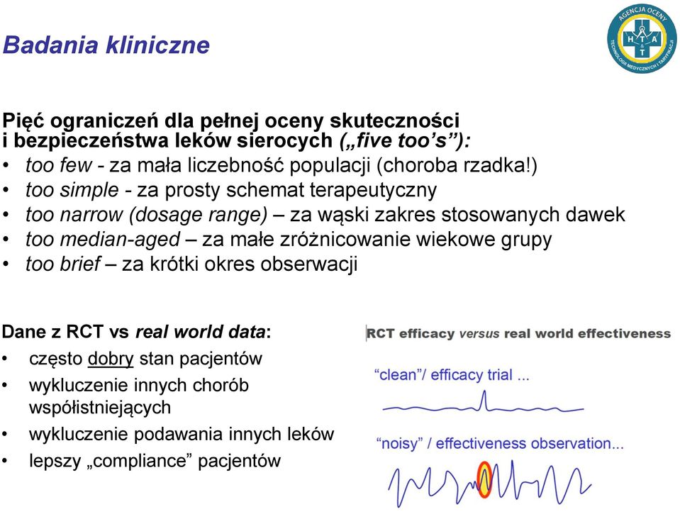 ) too simple - za prosty schemat terapeutyczny too narrow (dosage range) za wąski zakres stosowanych dawek too median-aged za małe