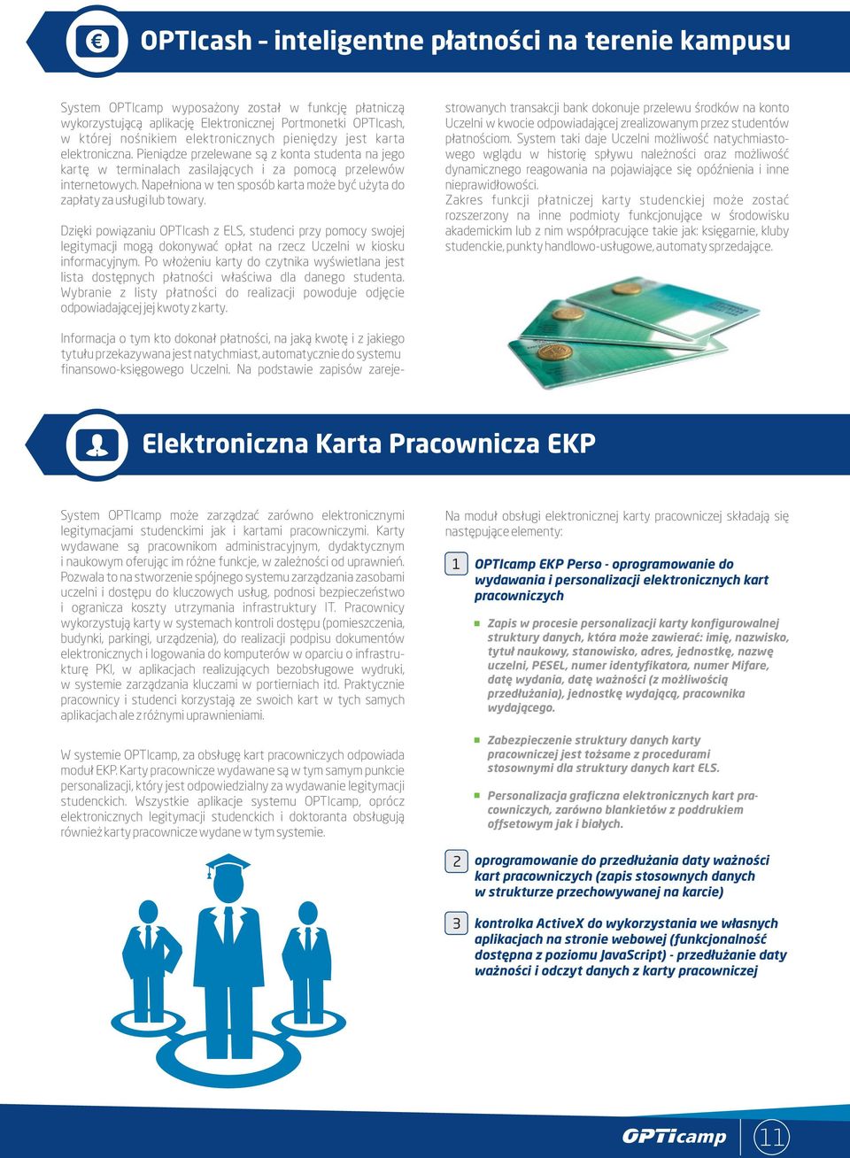 Napełniona w ten sposób karta może być użyta do zapłaty za usługi lub towary.