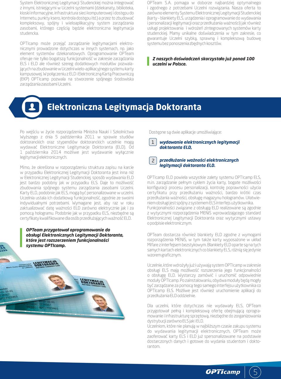 OPTIcamp może przejąć zarządzanie legitymacjami elektronicznymi prowadzone dotychczas w innych systemach, np. jako element systemów dziekanatowych.