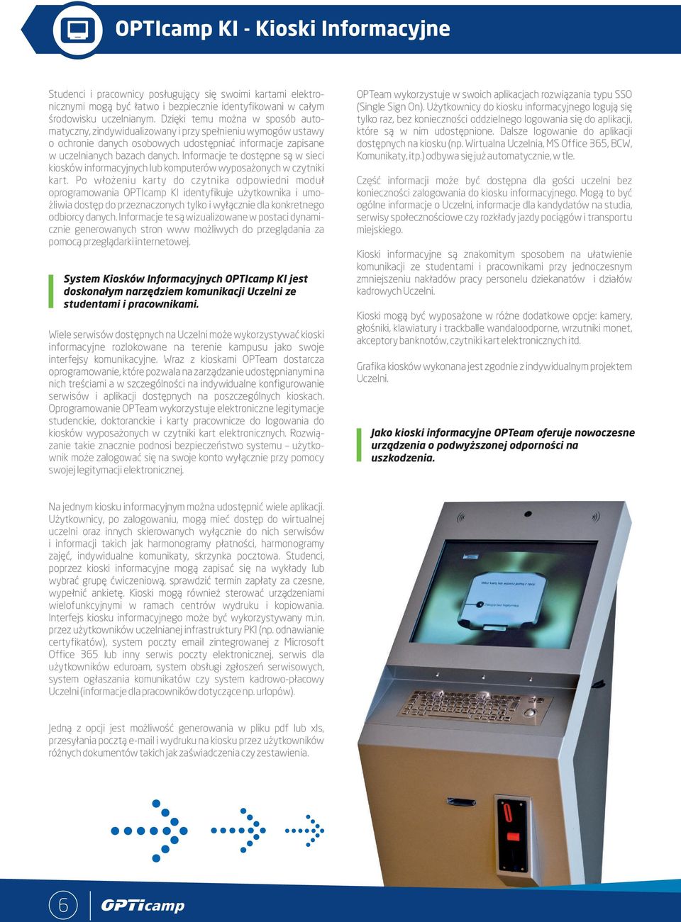 Informacje te dostępne są w sieci kiosków informacyjnych lub komputerów wyposażonych w czytniki kart.