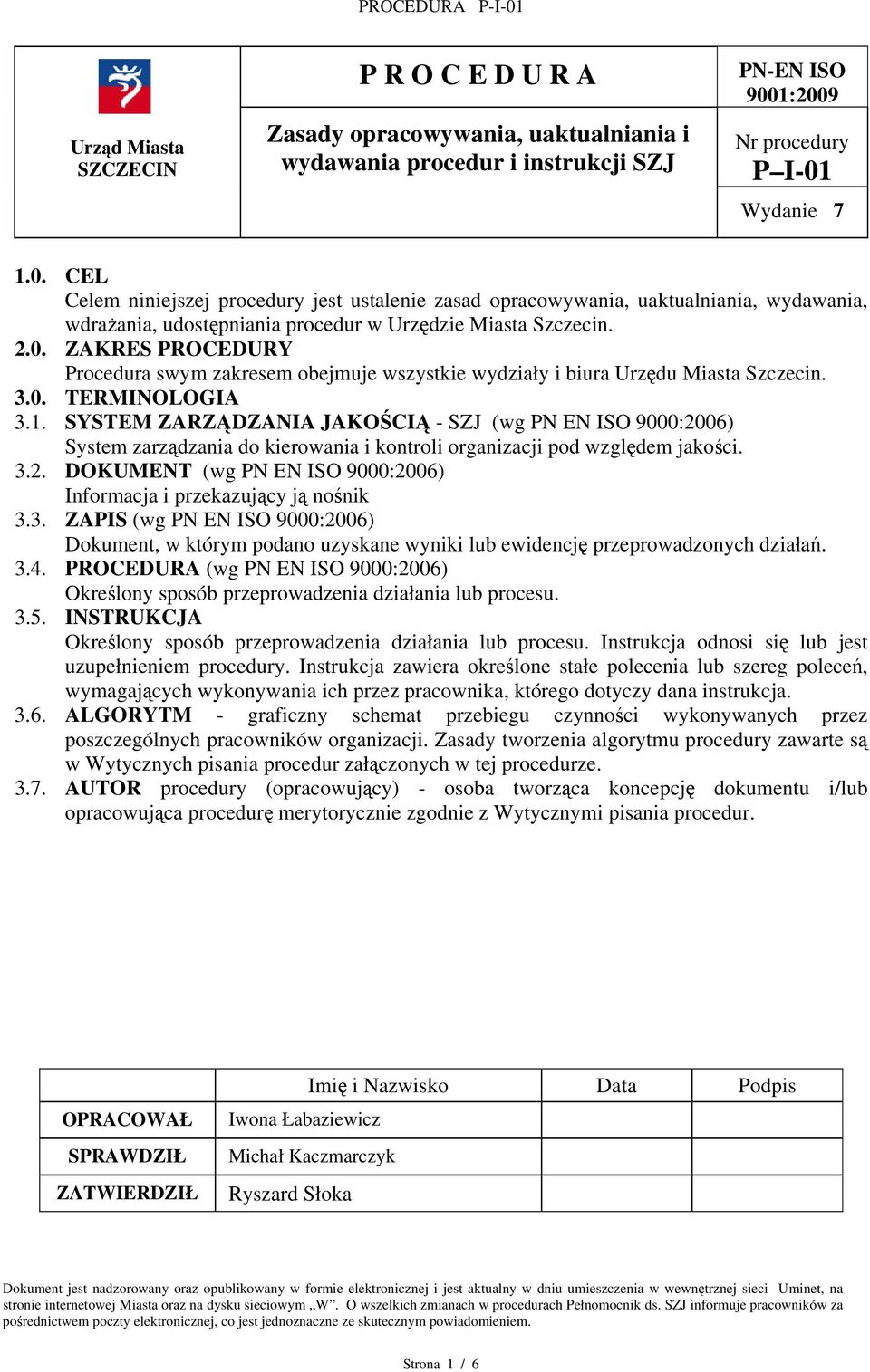 0. ZAKRES PROCEDURY Procedura swym zakresem obejmuje wszystkie wydziały i biura Urzędu Miasta Szczecin. 3.0. TERMINOLOGIA 3.1.