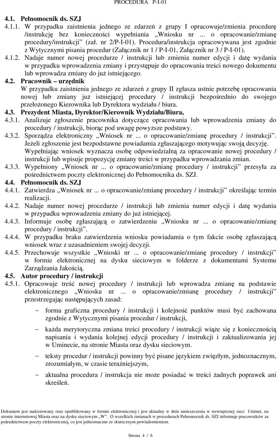 P-I-01). Procedura/instrukcja opracowywana jest zgodnie z Wytycznymi pisania procedur (Załącznik nr 1 / P-I-01, Załącznik nr 3 / P-I-01). 4.1.2.