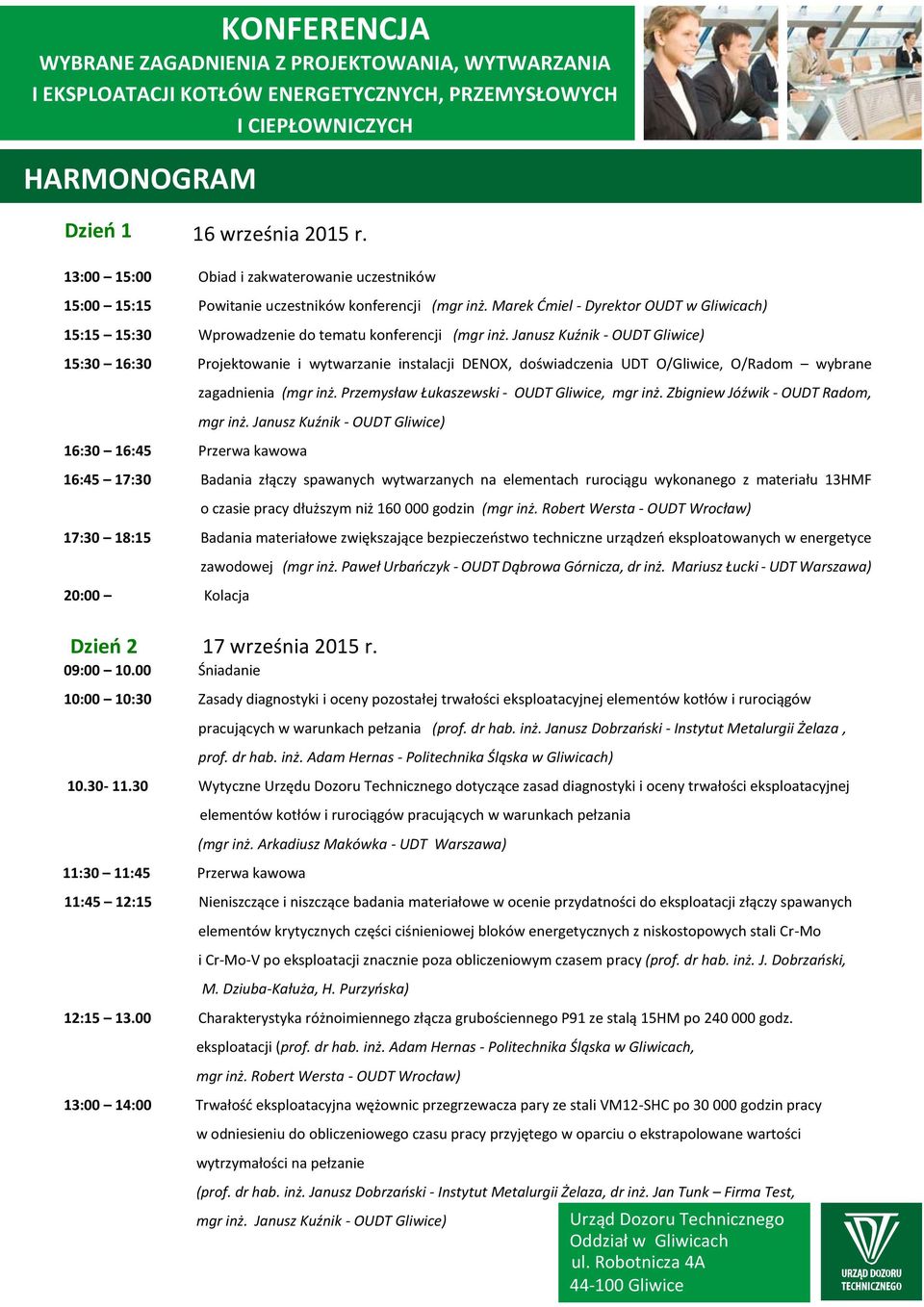 Janusz Kuźnik - OUDT Gliwice) 15:30 16:30 Projektowanie i wytwarzanie instalacji DENOX, doświadczenia UDT O/Gliwice, O/Radom wybrane zagadnienia (mgr inż.