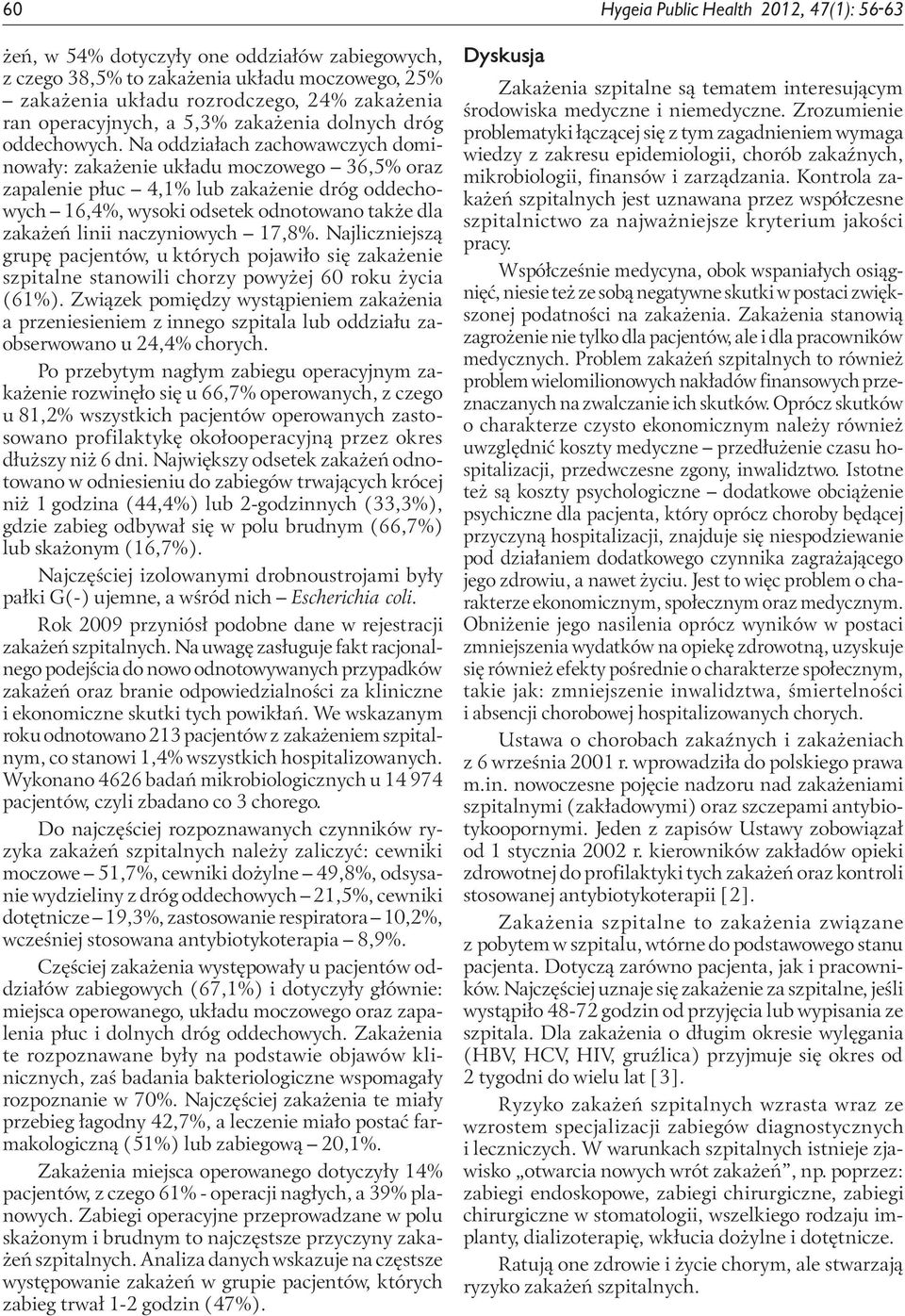 Na oddziałach zachowawczych dominowały: zakażenie układu moczowego 36,5% oraz zapalenie płuc 4,1% lub zakażenie dróg oddechowych 16,4%, wysoki odsetek odnotowano także dla zakażeń linii naczyniowych