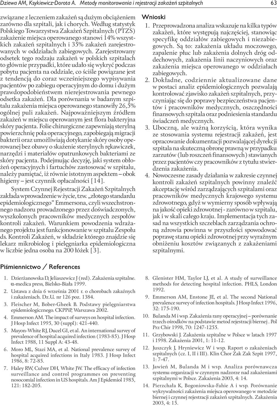 Zarejestrowany odsetek tego rodzaju zakażeń w polskich szpitalach to głównie przypadki, które udało się wykryć podczas pobytu pacjenta na oddziale, co ściśle powiązane jest z tendencją do coraz