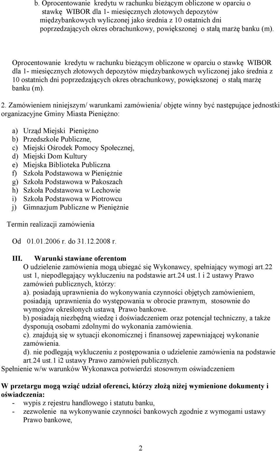 Oprocentowanie kredytu w rachunku bieżącym obliczone w oparciu o stawkę WIBOR dla 1- miesięcznych złotowych depozytów międzybankowych wyliczonej jako średnia z 10 ostatnich dni poprzedzających  2.