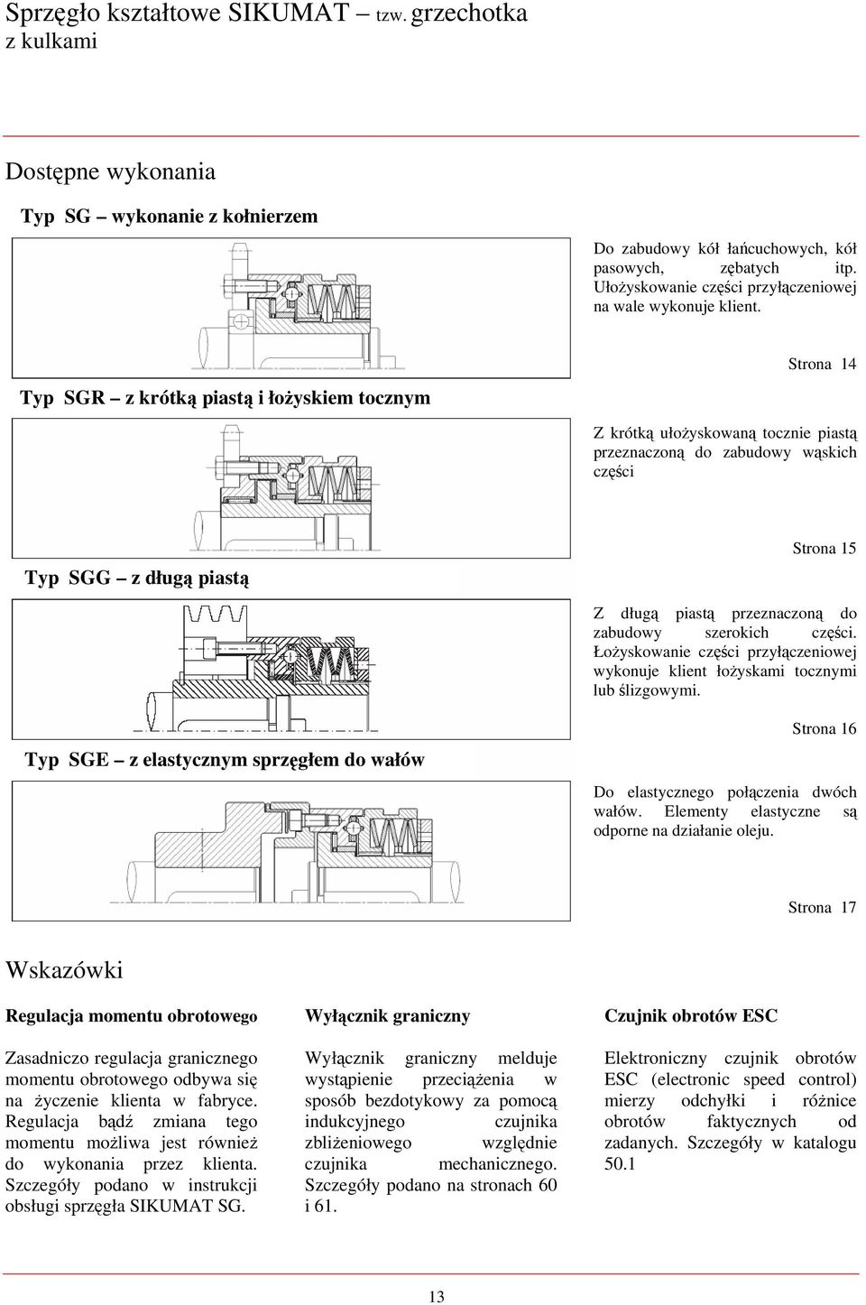 SGR z krótką piastą i łożyskiem tocznym Strona Z krótką ułożyskowaną tocznie piastą przeznaczoną do zabudowy wąskich części SGG z długą piastą Strona Z długą piastą przeznaczoną do zabudowy szerokich