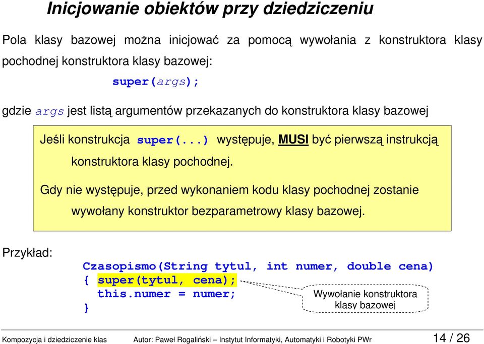 Gdy nie występuje, przed wykonaniem kodu klasy pochodnej zostanie wywołany konstruktor bezparametrowy klasy bazowej.