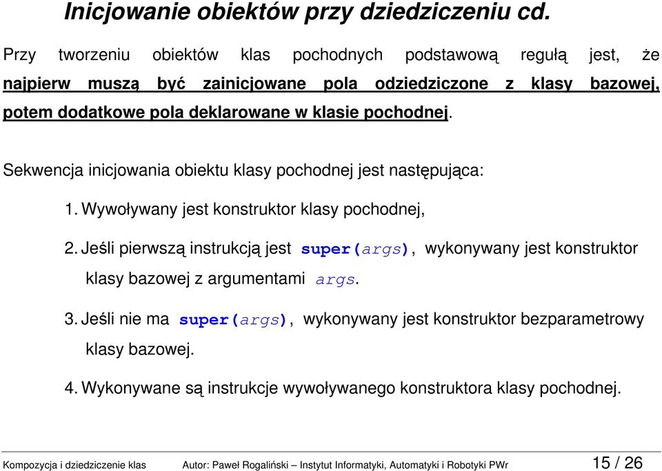 pochodnej. Sekwencja inicjowania obiektu klasy pochodnej jest następująca: 1. Wywoływany jest konstruktor klasy pochodnej, 2.