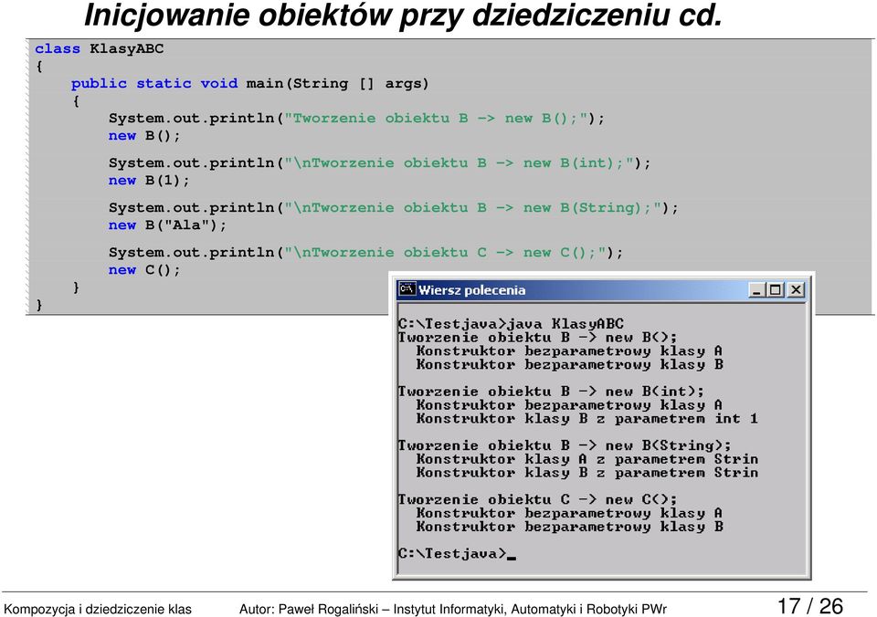 println("\nTworzenie obiektu B -> new B(int);"); new B(1); System.out.