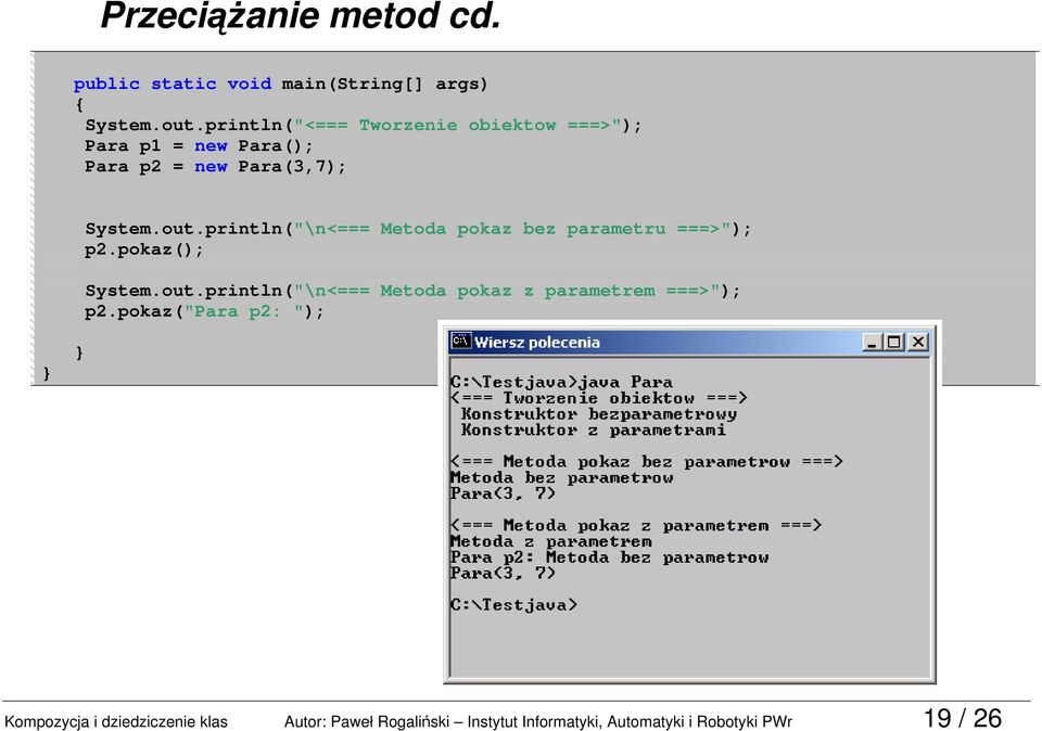 println("\n<=== Metoda pokaz bez parametru ===>"); p2.pokaz(); System.out.