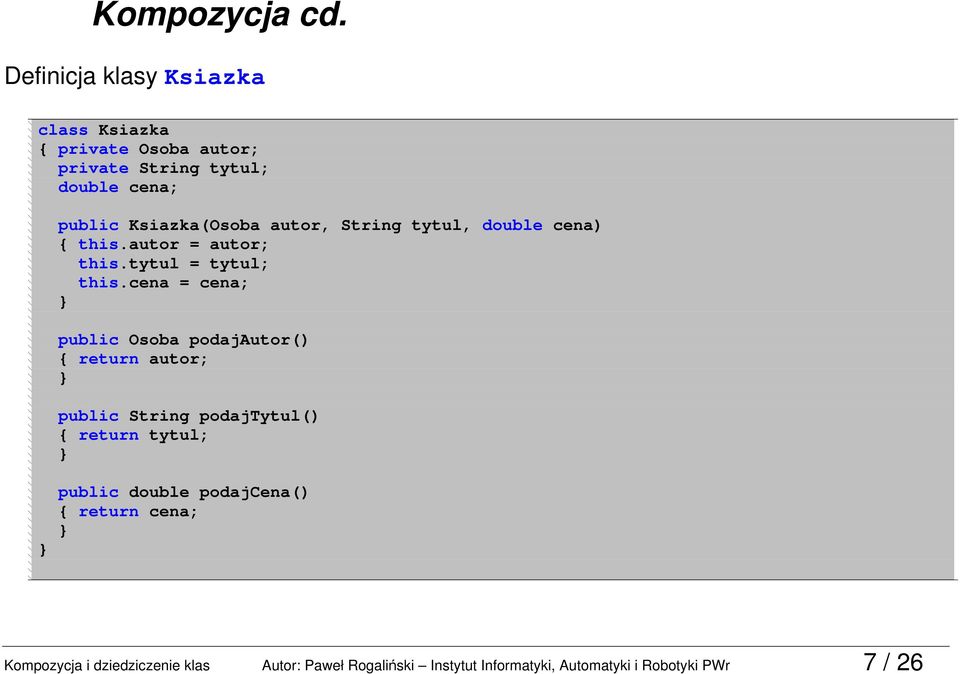Ksiazka(Osoba autor, String tytul, double cena) this.autor = autor; this.tytul = tytul; this.