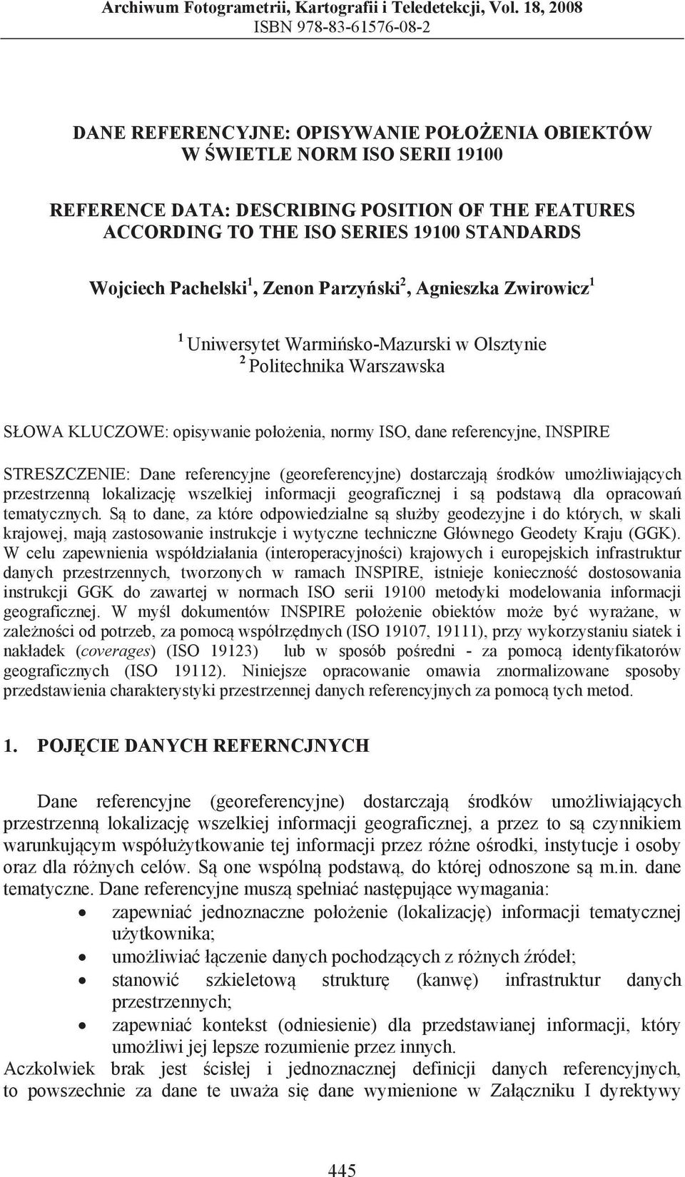 STANDARDS Wojciech Pachelski 1, Zenon Parzy ski 2, Agnieszka Zwirowicz 1 1 Uniwersytet Warmi sko-mazurski w Olsztynie 2 Politechnika Warszawska S OWA KLUCZOWE: opisywanie po o enia, normy ISO, dane