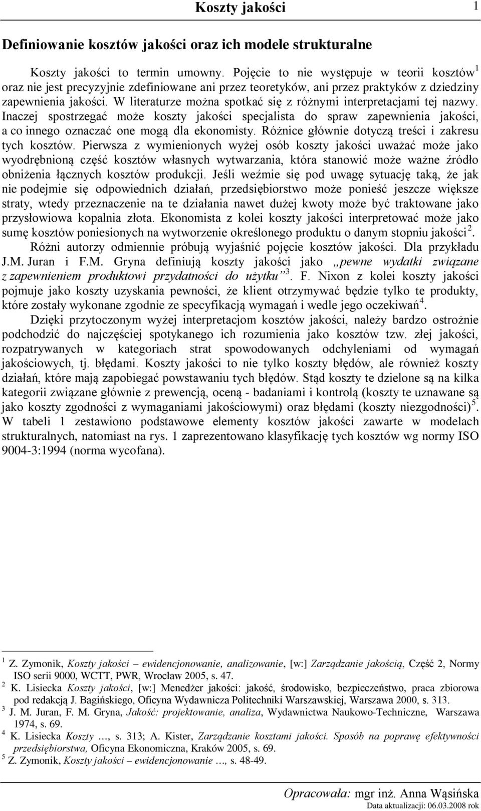 W literaturze można spotkać się z różnymi interpretacjami tej nazwy. Inaczej spostrzegać może koszty jakości specjalista do spraw zapewnienia jakości, a co innego oznaczać one mogą dla ekonomisty.