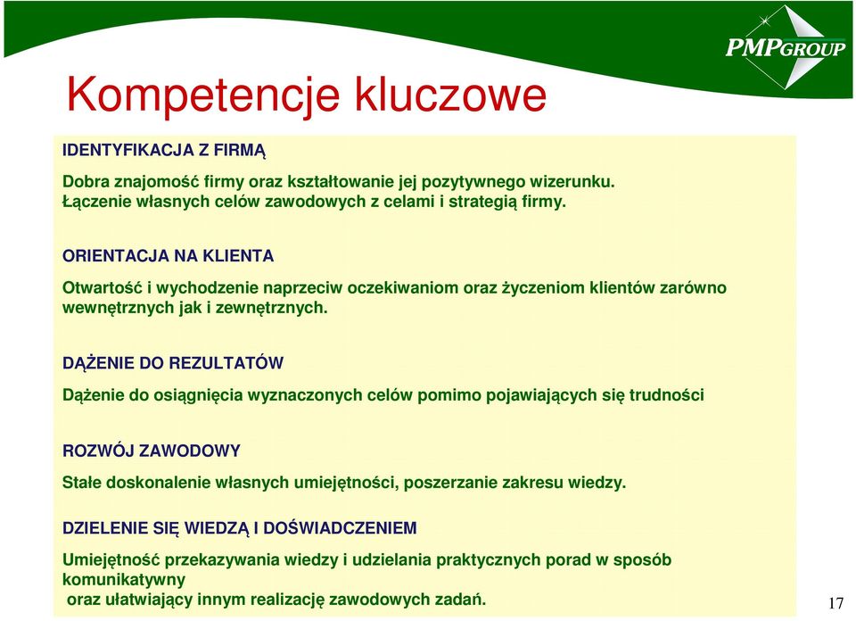 ORIENTACJA NA KLIENTA Otwartość i wychodzenie naprzeciw oczekiwaniom oraz życzeniom klientów zarówno wewnętrznych jak i zewnętrznych.