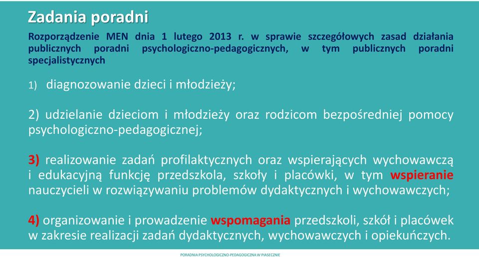 młodzieży; 2) udzielanie dzieciom i młodzieży oraz rodzicom bezpośredniej pomocy psychologiczno-pedagogicznej; 3) realizowanie zadań profilaktycznych oraz wspierających