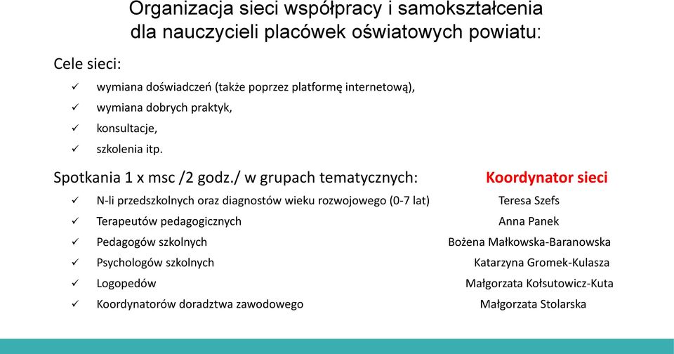 / w grupach tematycznych: Koordynator sieci N-li przedszkolnych oraz diagnostów wieku rozwojowego (0-7 lat) Teresa Szefs Terapeutów pedagogicznych