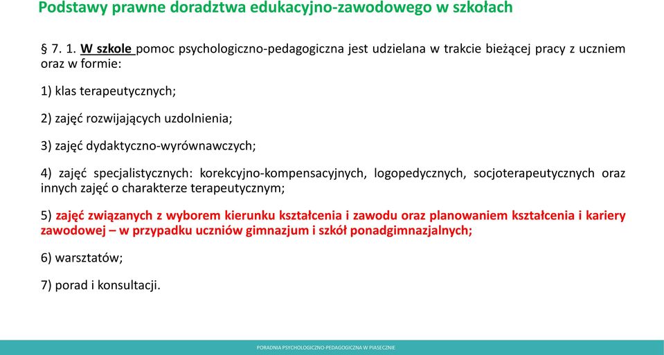 rozwijających uzdolnienia; 3) zajęć dydaktyczno-wyrównawczych; 4) zajęć specjalistycznych: korekcyjno-kompensacyjnych, logopedycznych,