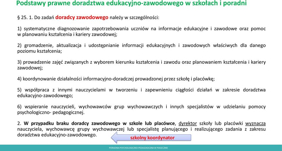 2) gromadzenie, aktualizacja i udostępnianie informacji edukacyjnych i zawodowych właściwych dla danego poziomu kształcenia; 3) prowadzenie zajęć związanych z wyborem kierunku kształcenia i zawodu