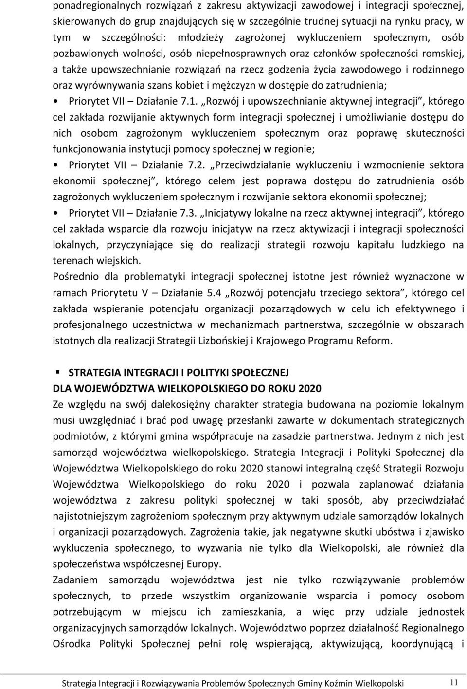 zawodowego i rodzinnego oraz wyrównywania szans kobiet i mężczyzn w dostępie do zatrudnienia; Priorytet VII Działanie 7.1.