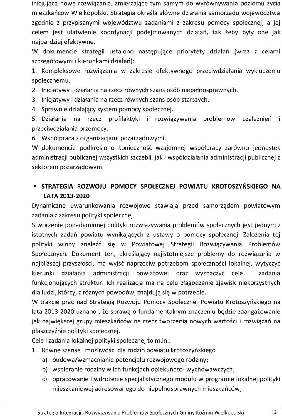 żeby były one jak najbardziej efektywne. W dokumencie strategii ustalono następujące priorytety działań (wraz z celami szczegółowymi i kierunkami działań): 1.