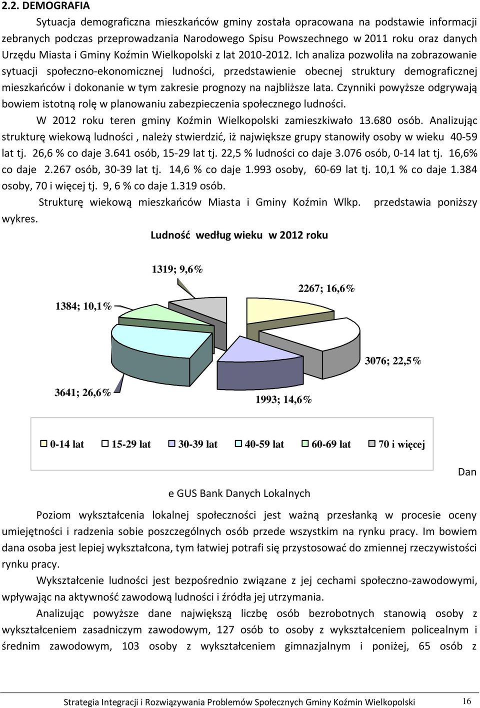 Ich analiza pozwoliła na zobrazowanie sytuacji społeczno-ekonomicznej ludności, przedstawienie obecnej struktury demograficznej mieszkańców i dokonanie w tym zakresie prognozy na najbliższe lata.
