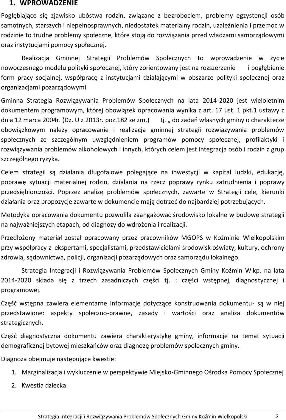 Realizacja Gminnej Strategii Problemów Społecznych to wprowadzenie w życie nowoczesnego modelu polityki społecznej, który zorientowany jest na rozszerzenie i pogłębienie form pracy socjalnej,