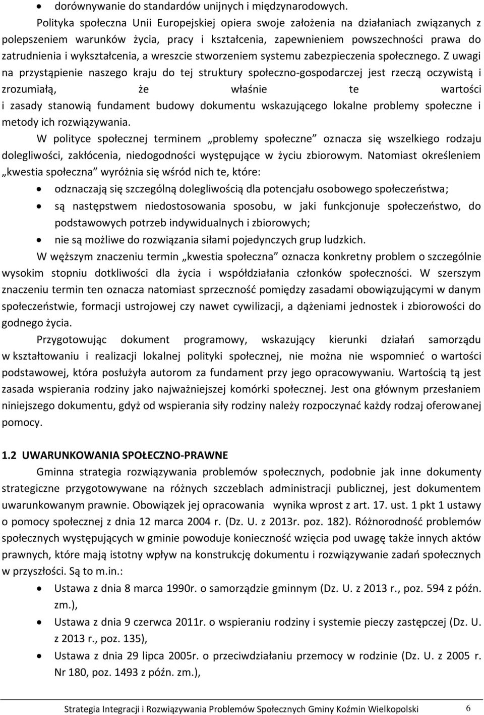 wykształcenia, a wreszcie stworzeniem systemu zabezpieczenia społecznego.