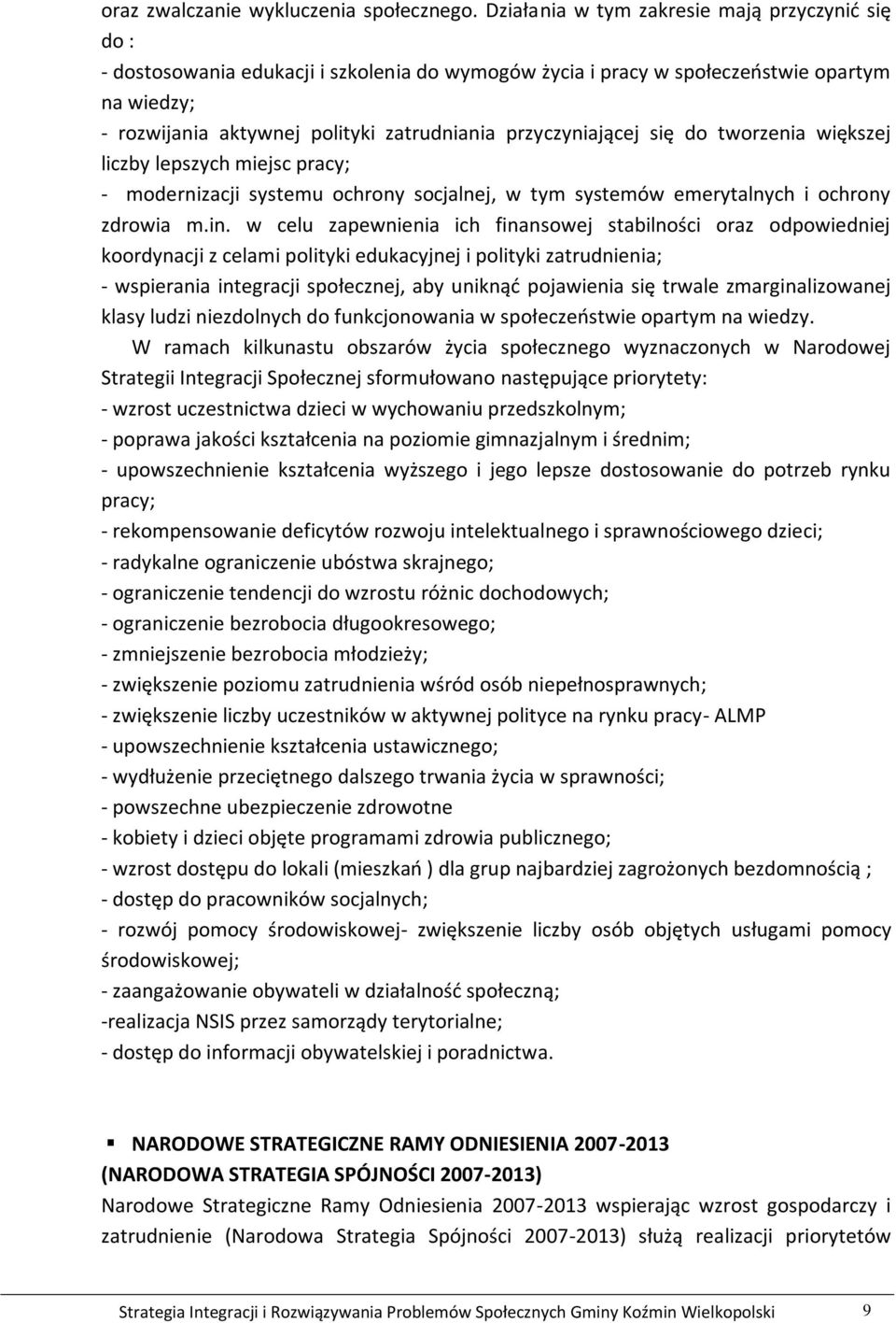 przyczyniającej się do tworzenia większej liczby lepszych miejsc pracy; - modernizacji systemu ochrony socjalnej, w tym systemów emerytalnych i ochrony zdrowia m.in.