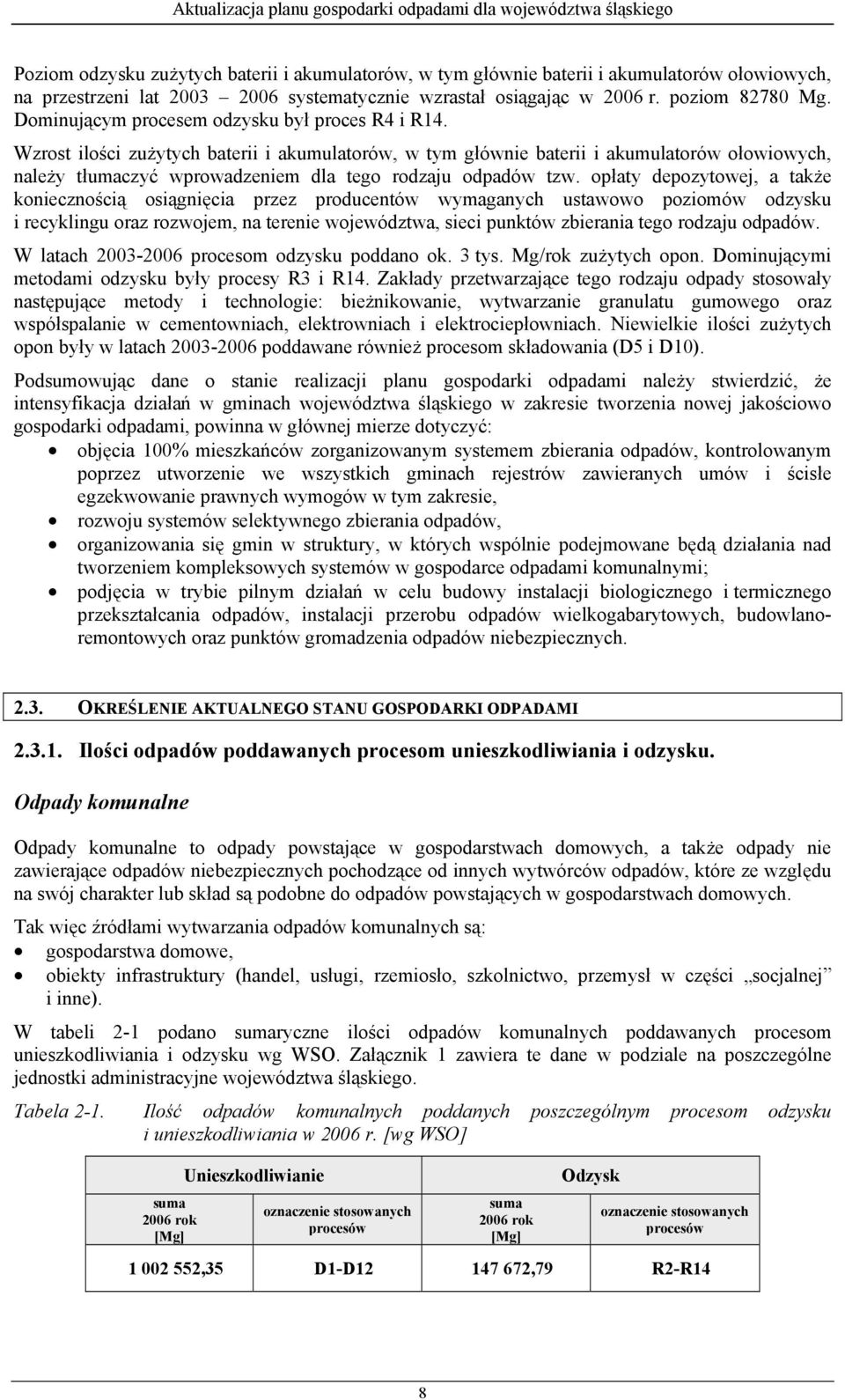 Wzrost ilości zużytych baterii i akumulatorów, w tym głównie baterii i akumulatorów ołowiowych, należy tłumaczyć wprowadzeniem dla tego rodzaju odpadów tzw.