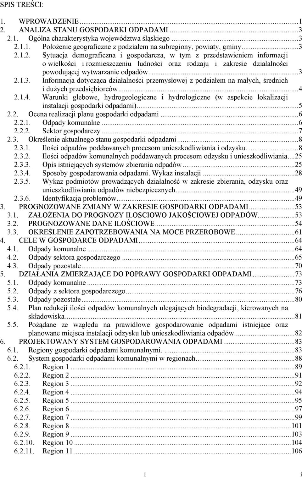 ..4 2.1.4. Warunki glebowe, hydrogeologiczne i hydrologiczne (w aspekcie lokalizacji instalacji gospodarki odpadami)...5 2.2. Ocena realizacji planu gospodarki odpadami...6 2.2.1. Odpady komunalne.