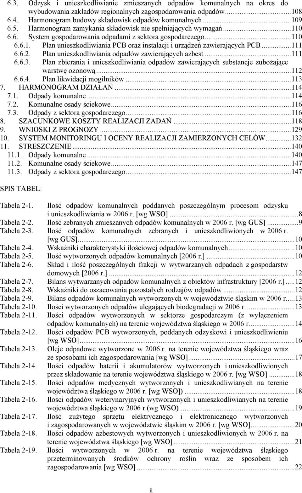 ..111 6.6.2. Plan unieszkodliwiania odpadów zawierających azbest...111 6.6.3. Plan zbierania i unieszkodliwiania odpadów zawierających substancje zubożające warstwę ozonową...112 6.6.4.