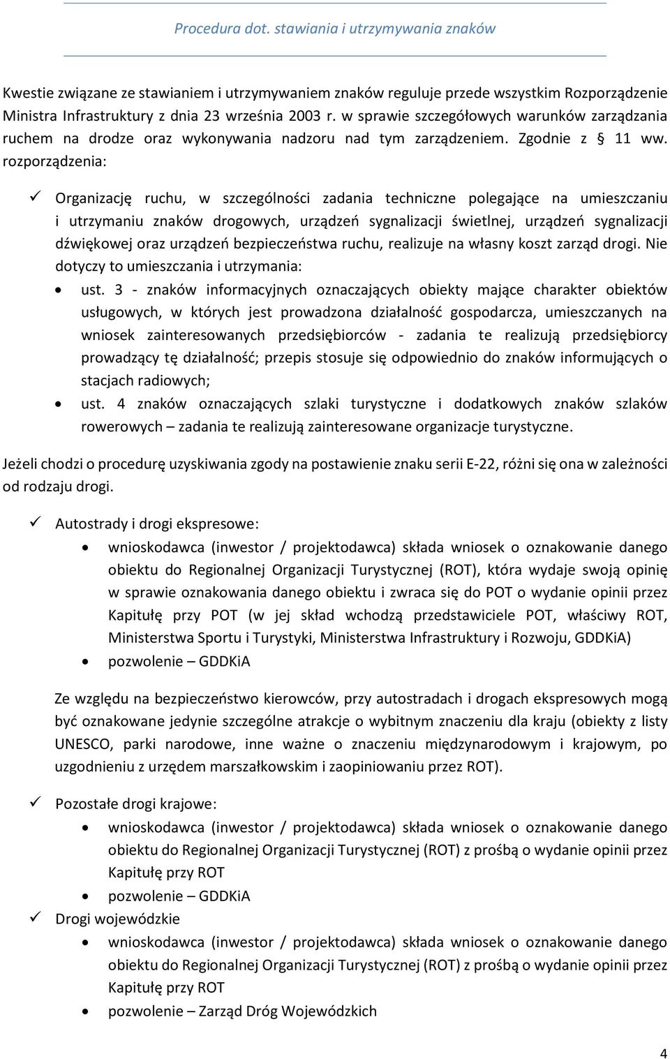 rozporządzenia: Organizację ruchu, w szczególności zadania techniczne polegające na umieszczaniu i utrzymaniu znaków drogowych, urządzeń sygnalizacji świetlnej, urządzeń sygnalizacji dźwiękowej oraz