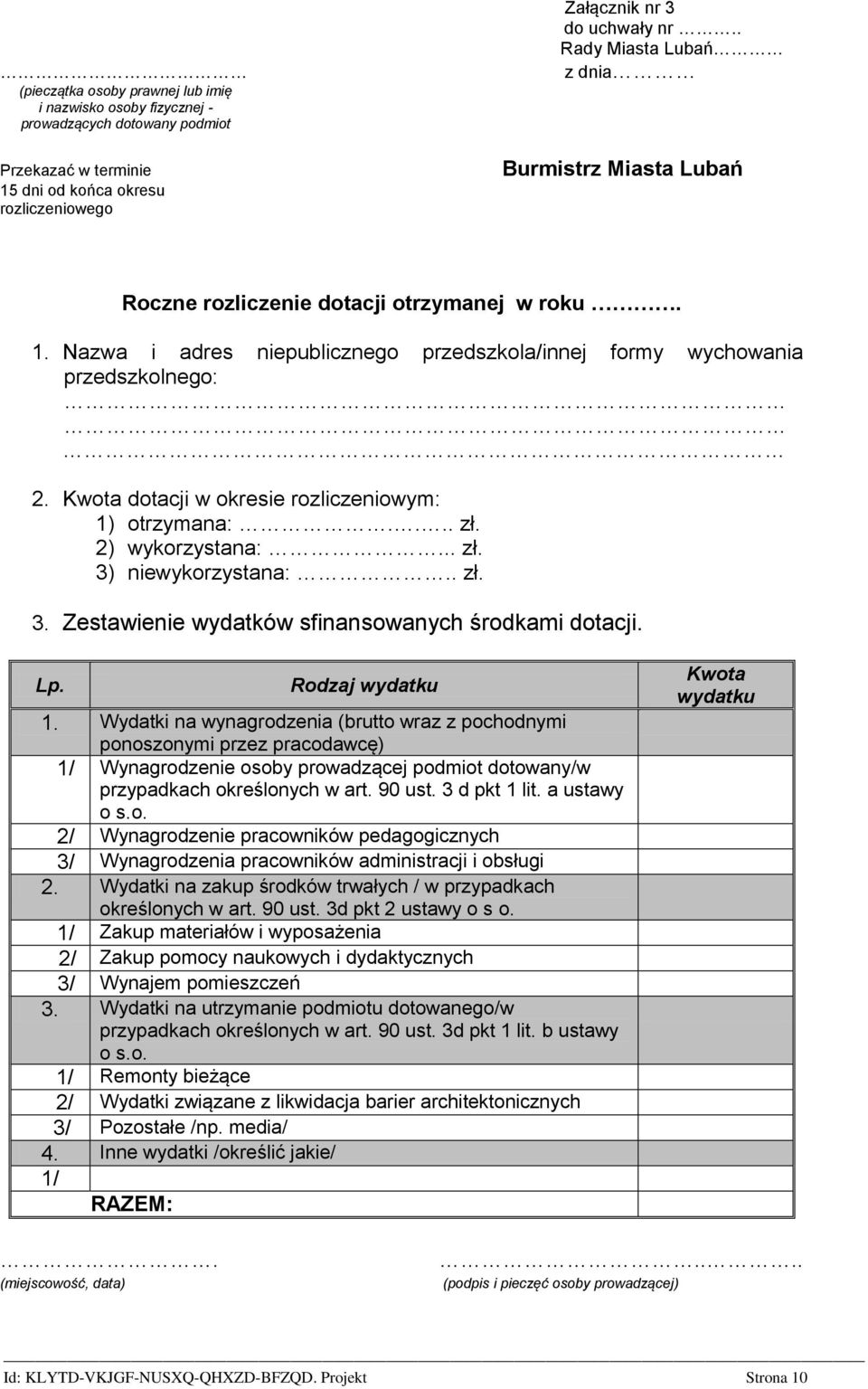Kwota dotacji w okresie rozliczeniowym: 1) otrzymana:.... zł. 2) wykorzystana:... zł. 3) niewykorzystana:.. zł. 3. Zestawienie wydatków sfinansowanych środkami dotacji. Lp. Rodzaj wydatku 1.