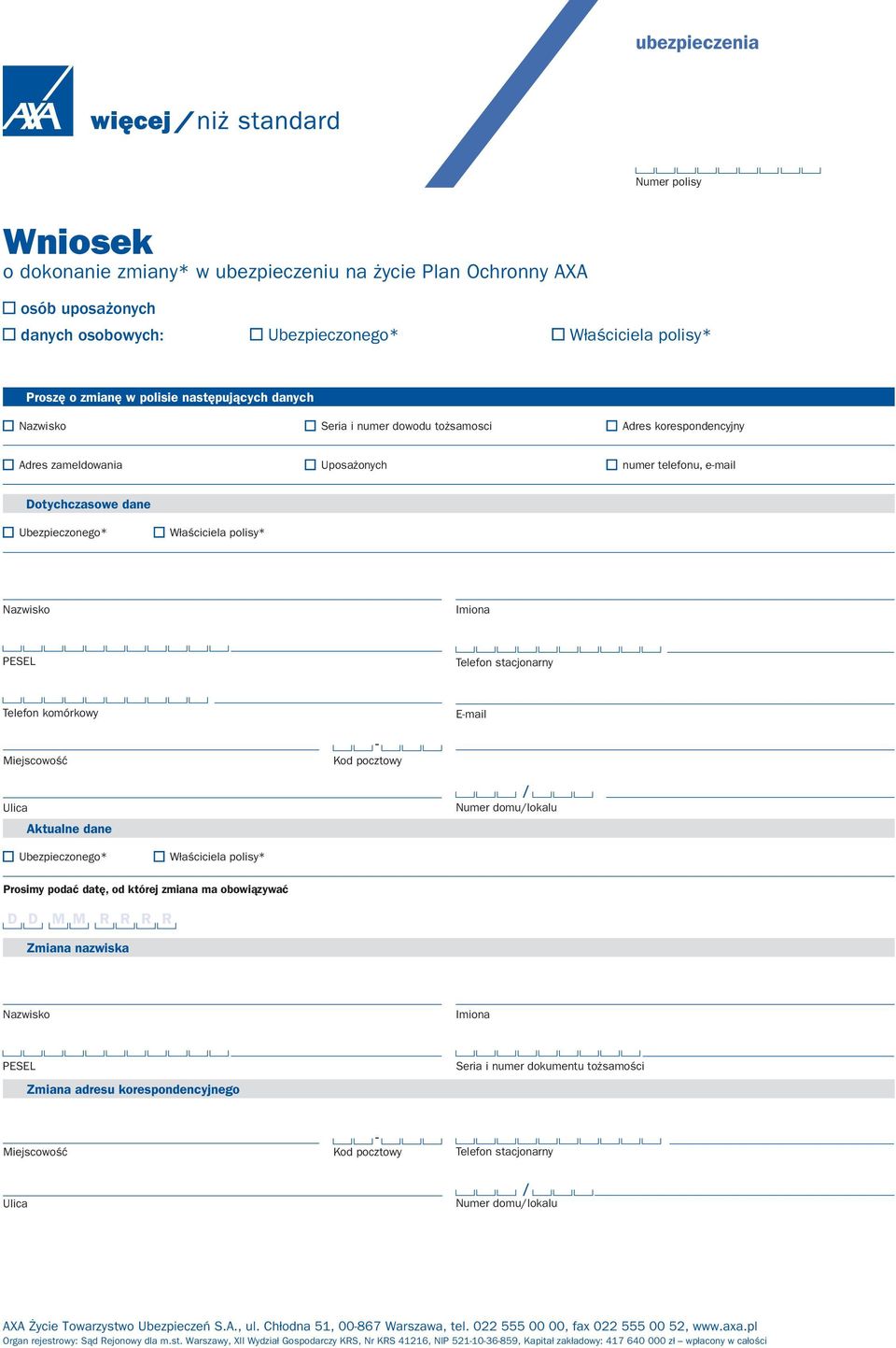 Nazwisko Imiona Telefon komórkowy Email Aktualne dane Numer domulokalu Ubezpieczonego* Właściciela polisy* Prosimy podać datę, od której zmiana ma obowiązywać Zmiana nazwiska Nazwisko Imiona Zmiana