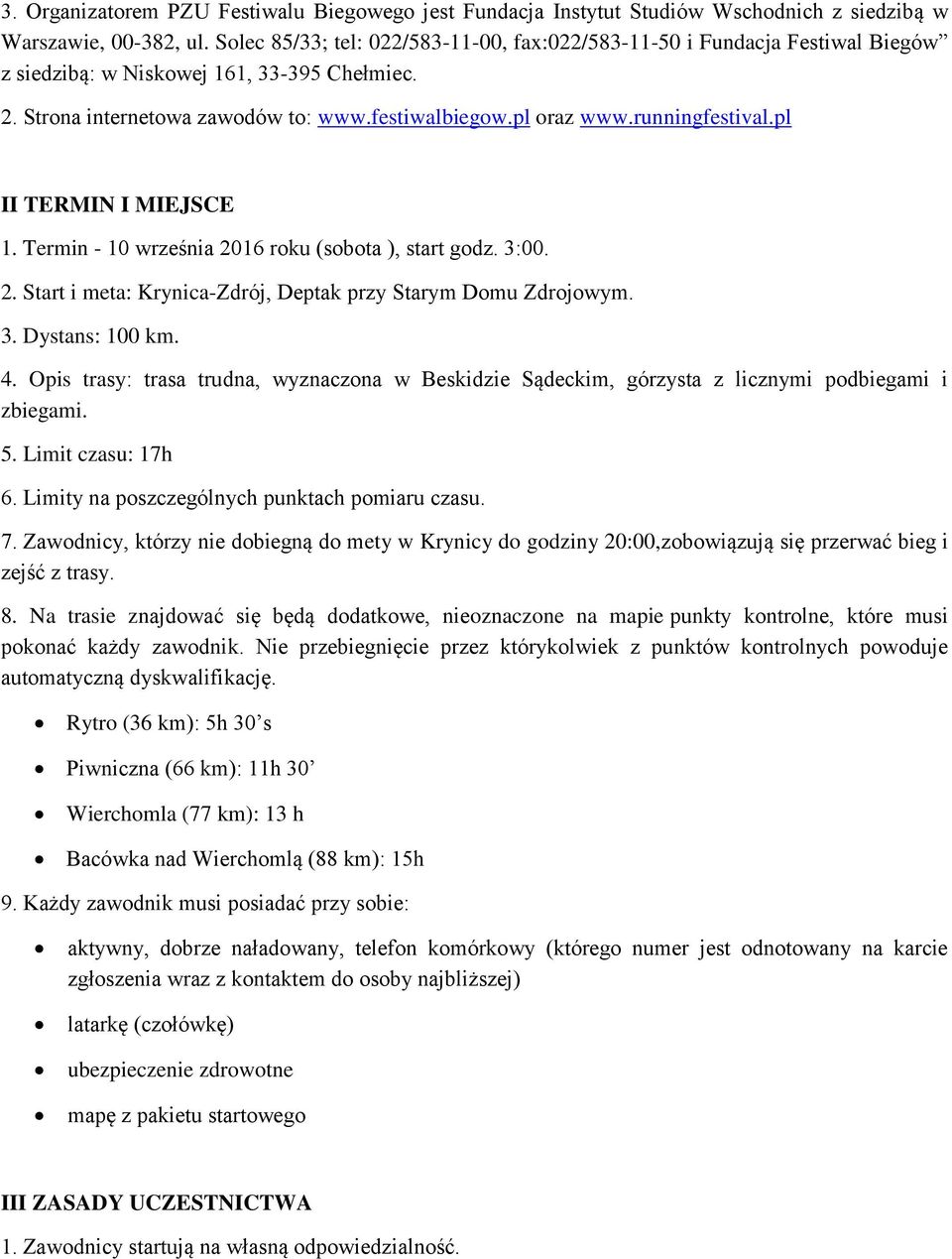 runningfestival.pl II TERMIN I MIEJSCE 1. Termin - 10 września 2016 roku (sobota ), start godz. 3:00. 2. Start i meta: Krynica-Zdrój, Deptak przy Starym Domu Zdrojowym. 3. Dystans: 100 km. 4.