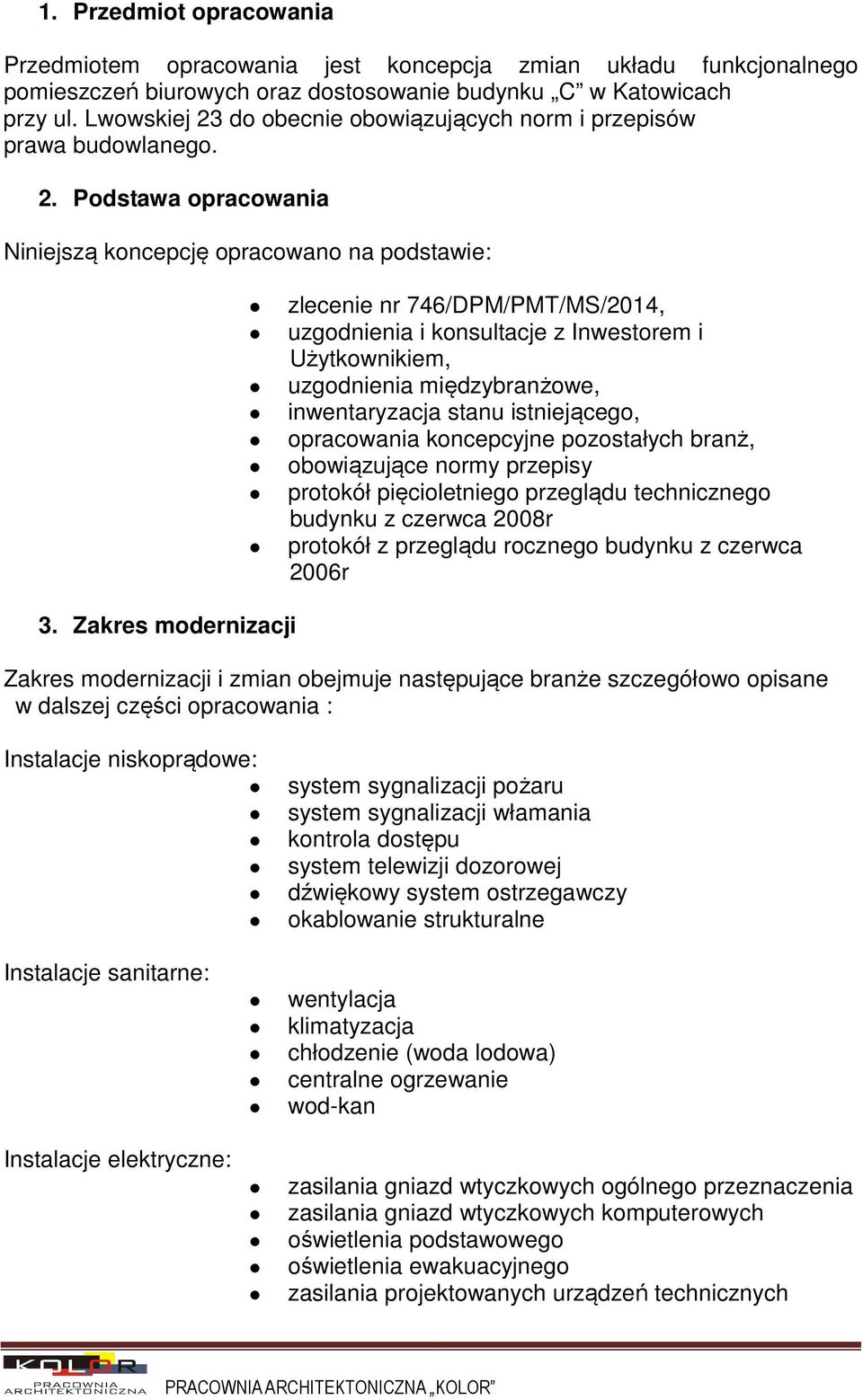 do obecnie obowiązujących norm i przepisów prawa budowlanego. 2.