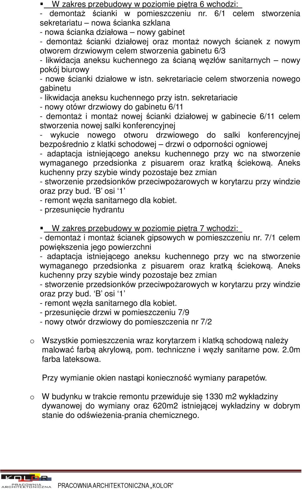 6/3 - likwidacja aneksu kuchennego za ścianą węzłów sanitarnych nowy pokój biurowy - nowe ścianki działowe w istn.