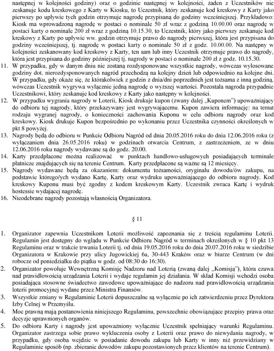 00 oraz nagrodę w postaci karty o nominale 200 zł wraz z godziną 10.15.30, to Uczestnik, który jako pierwszy zeskanuje kod kreskowy z Karty po upływie ww.