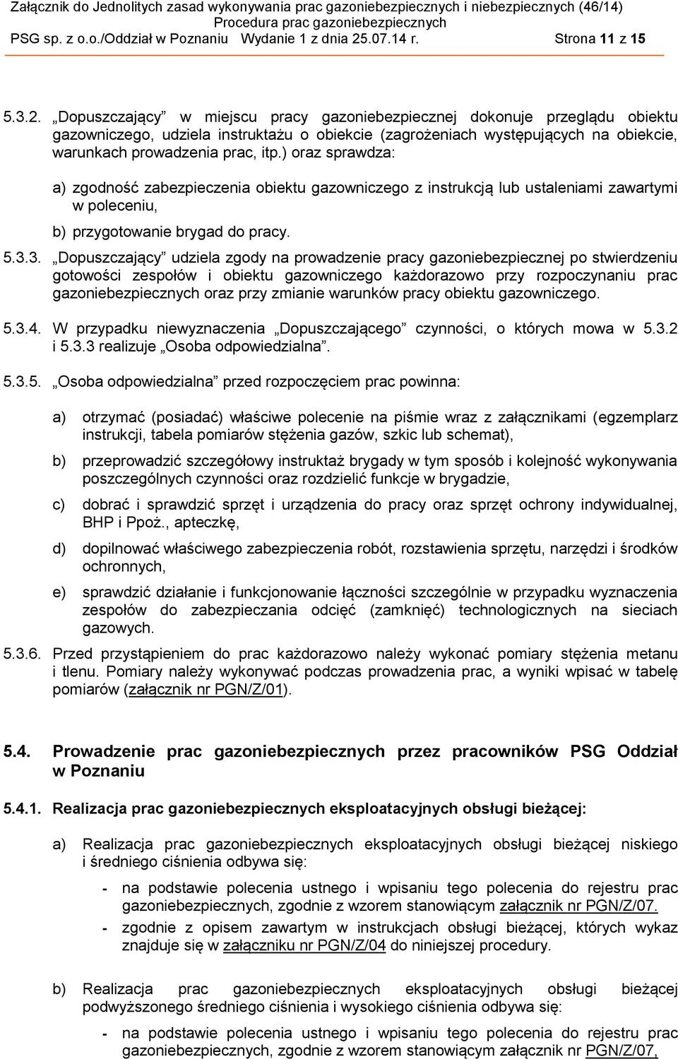 Dopuszczający w miejscu pracy gazoniebezpiecznej dokonuje przeglądu obiektu gazowniczego, udziela instruktażu o obiekcie (zagrożeniach występujących na obiekcie, warunkach prowadzenia prac, itp.