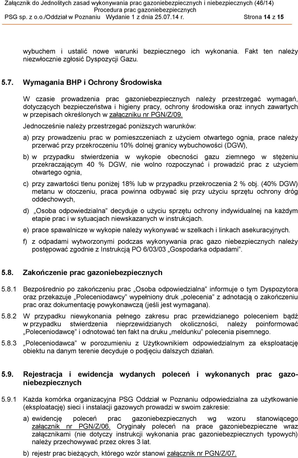 Wymagania BHP i Ochrony Środowiska W czasie prowadzenia prac gazoniebezpiecznych należy przestrzegać wymagań, dotyczących bezpieczeństwa i higieny pracy, ochrony środowiska oraz innych zawartych w