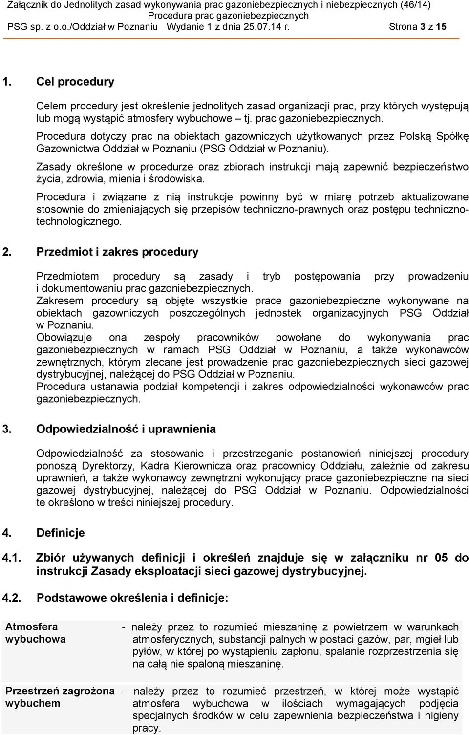 Procedura dotyczy prac na obiektach gazowniczych użytkowanych przez Polską Spółkę Gazownictwa Oddział w Poznaniu (PSG Oddział w Poznaniu).
