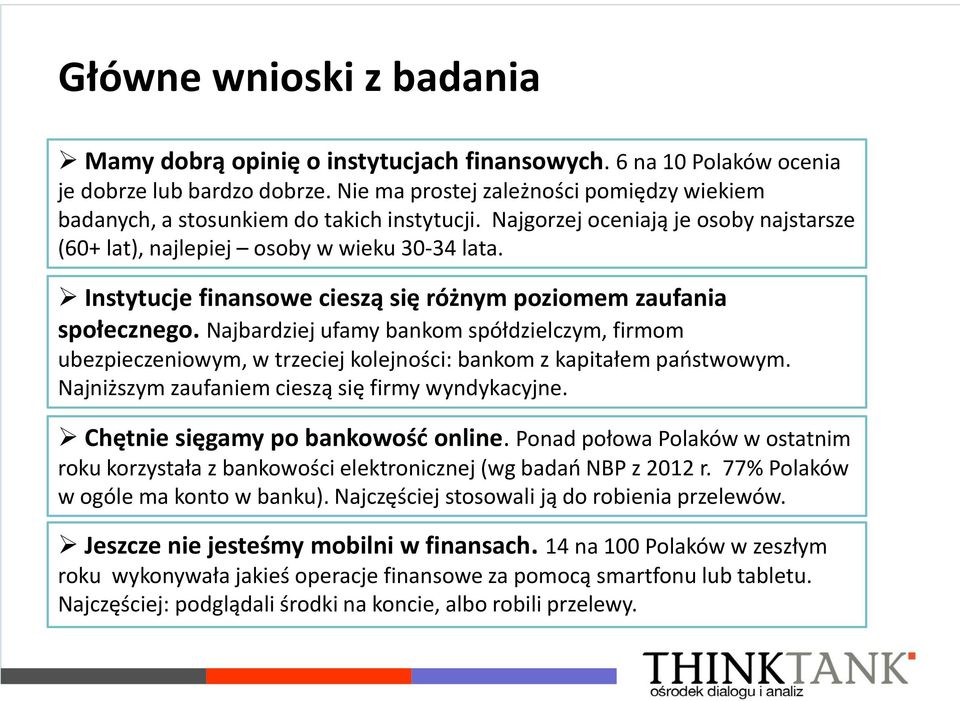 Instytucje finansowe cieszą się różnym poziomem zaufania społecznego. Najbardziej ufamy bankom spółdzielczym, firmom ubezpieczeniowym, w trzeciej kolejności: bankom z kapitałem państwowym.