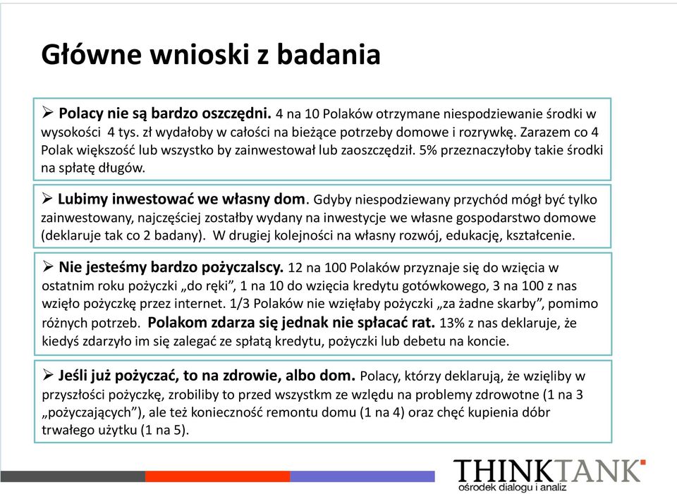 Gdyby niespodziewany przychód mógł być tylko zainwestowany, najczęściej zostałby wydany na inwestycje we własne gospodarstwo domowe (deklaruje tak co 2 badany).