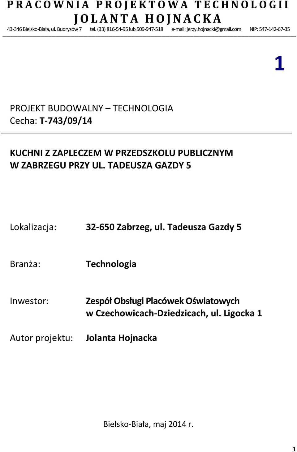com NIP: 547-142-67-35 1 PROJEKT BUDOWALNY TECHNOLOGIA Cecha: T-743/09/14 KUCHNI Z ZAPLECZEM W PRZEDSZKOLU PUBLICZNYM W ZABRZEGU PRZY UL.